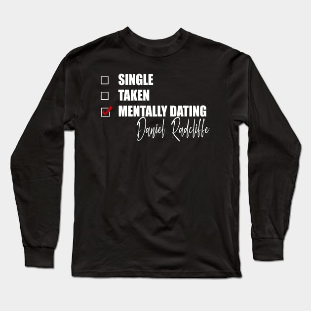 Mentally Dating Daniel Radcliffe Long Sleeve T-Shirt by Bend-The-Trendd